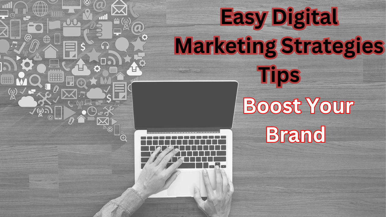 Boost Your Brand | Easy Digital Marketing Strategies Tips