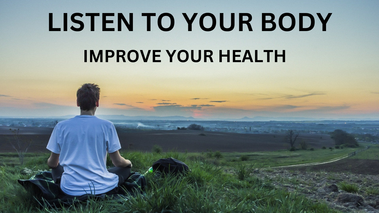 Know How to Listen to Your Body and Improve Your Health